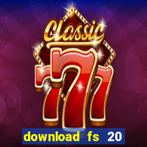 download fs 20 dinheiro infinito